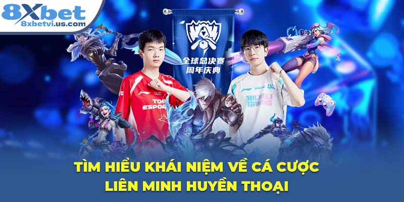 Tìm hiểu khái niệm về cá cược Liên Minh Huyền Thoại